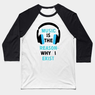 Music is the reason why I exist (Blue) Baseball T-Shirt